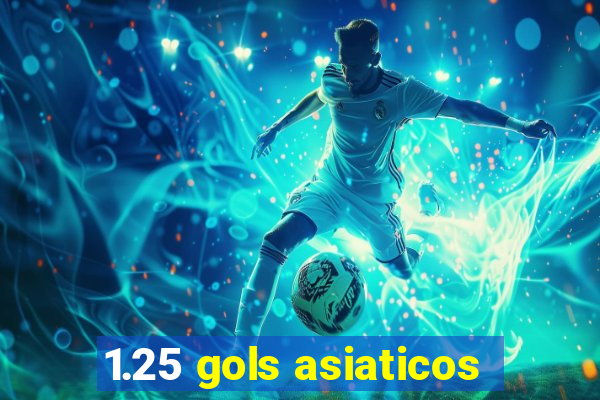 1.25 gols asiaticos